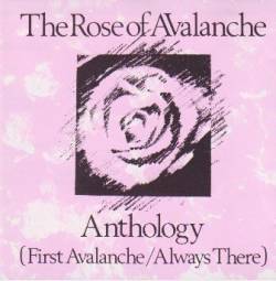 The Rose Of Avalanche : Anthology (First Avalanche - Always There)
